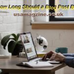 How Long Should a Blog Post Be