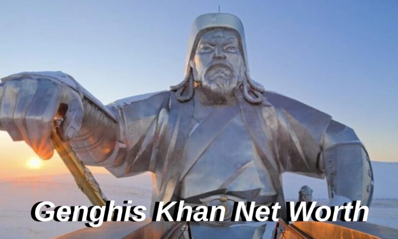 Genghis Khan Net Worth