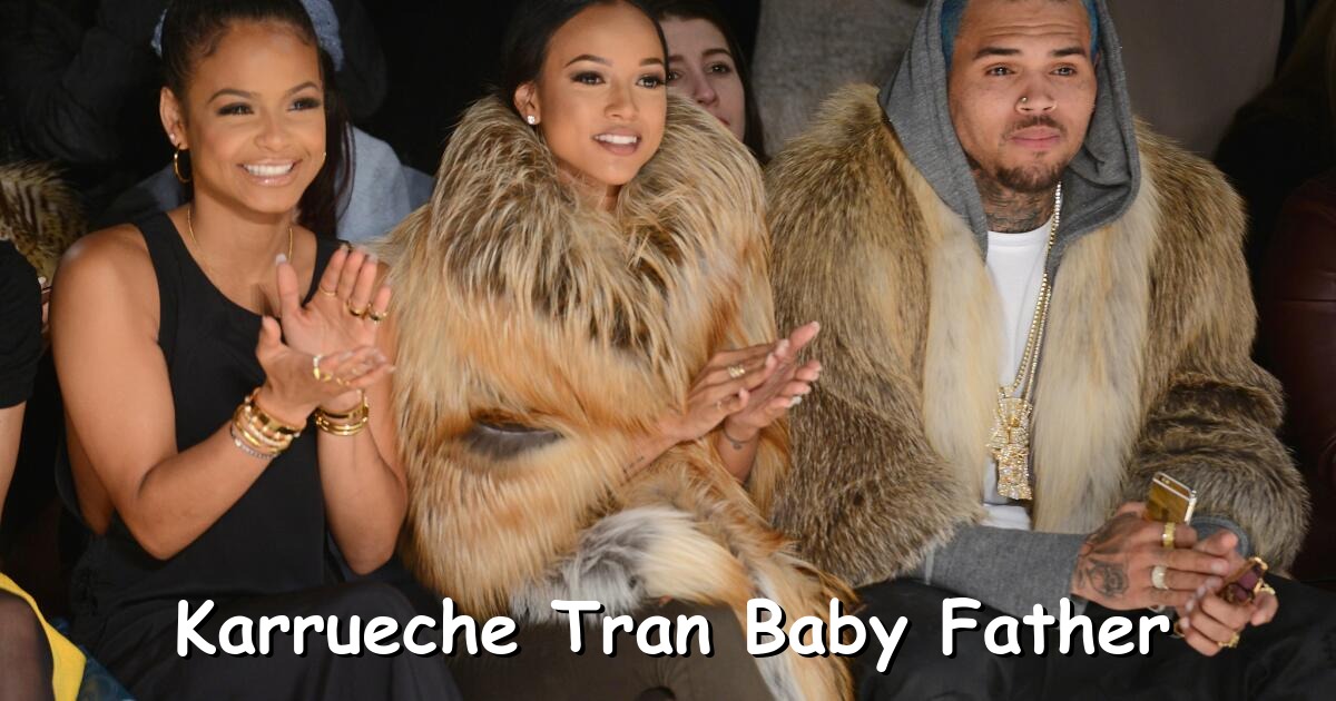 Karrueche Tran Baby Father