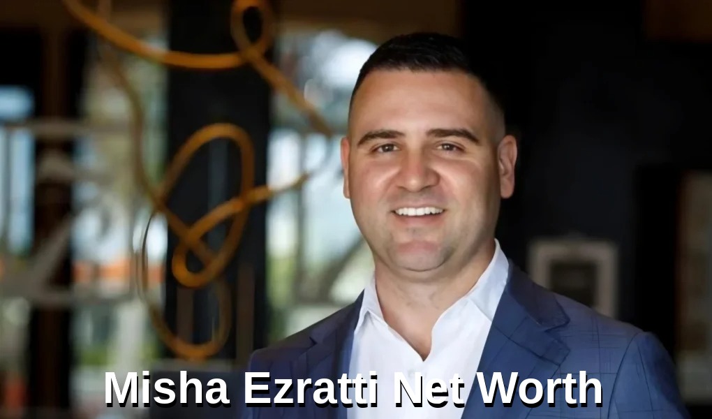 Misha Ezratti Net Worth