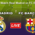 Where to Watch Real Madrid vs FC Barcelona