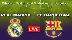 Where to Watch Real Madrid vs FC Barcelona